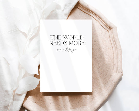 The world needs more women like you | Card