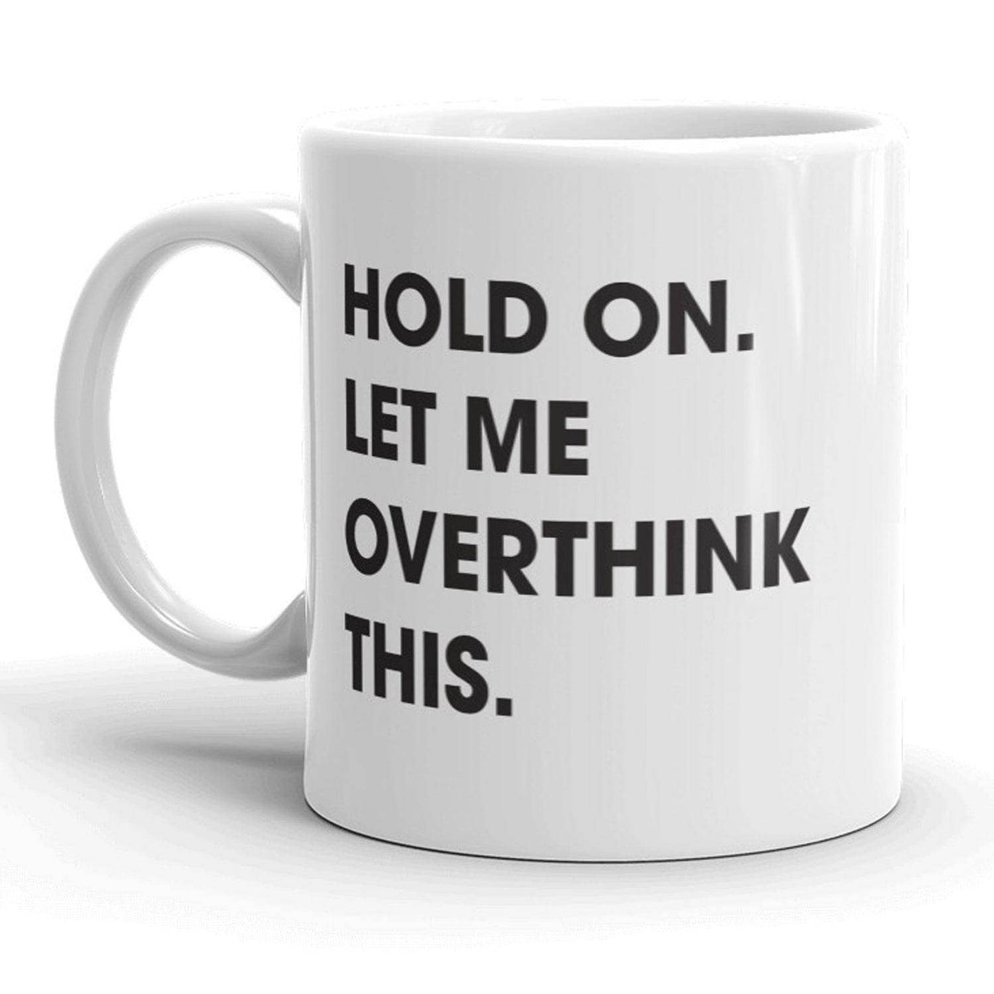 Hold On Let Me Overthink This Mug