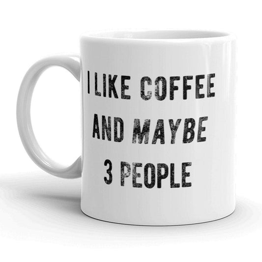 I Like Coffee And Maybe 3 People Mug
