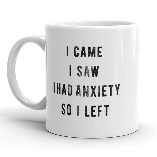 I Came I Saw I Had Anxiety So I Left Mug
