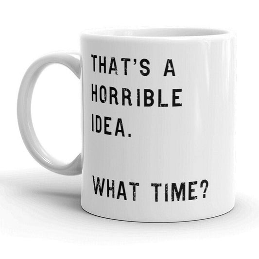 That's A Horrible Idea Mug